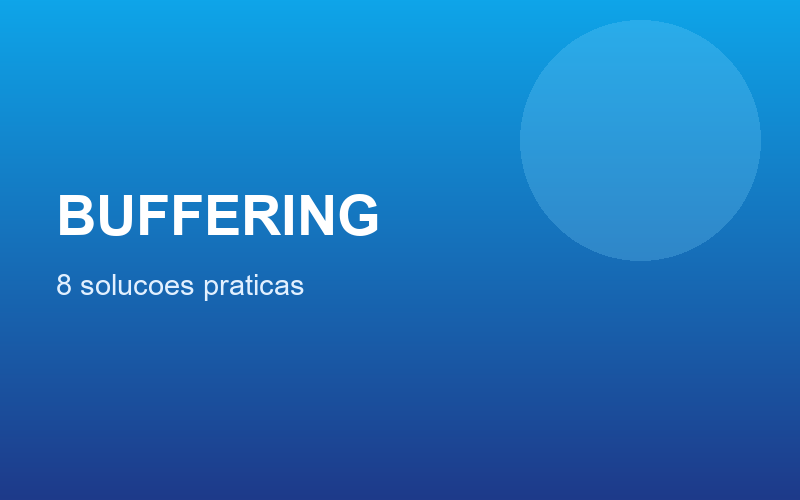 Travando ou buffering? 8 soluções que realmente funcionam